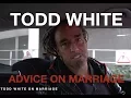 TODD WHITE S ADVICE ON MARRIAGE