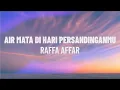 Download Lagu Raffa Affar - Airmata Di Hari Persandinganmu (Lirik/Lagu)