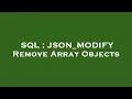 SQL JSON - MODIFY Remove Array Objects