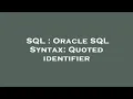 SQL Oracle SQL Syntax Quoted identifier