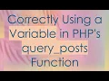 Correctly Using a Variable in PHP s query - posts Function