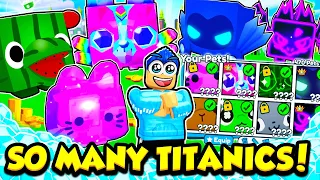 I FINALLY HAVE ALMOST EVERY TITANIC PET IN PET SIMULATOR X
