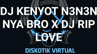 dj kenyot n3n3n nya bro x dj rip love remix full bass viral tiktok