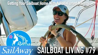 SailAway 79 | How To Get Your Sailboat Home With A Half-Furled Mainsail | Sailing Around The World