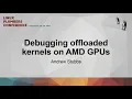 Debugging offloaded kernels on AMD GPUs - Andrew Stubbs