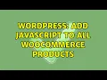 Wordpress Add JavaScript to all WooCommerce Products