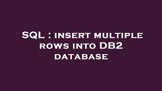 SQL insert multiple rows into DB2 database