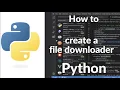 How to Create a File Downloader with Python Download Any File Easily