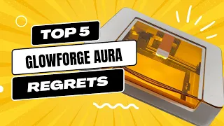 Glowforge Aura Top 5 Regrets You Need to Know Part 7