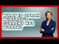What Is Oprah Winfrey s Current Net Worth - The Rich And Famous Files