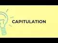 What is the meaning of the word CAPITULATION