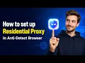 How to set up Residential Proxy in Anti Detect Browser