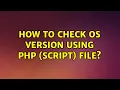 Ubuntu How to check OS version using php script file 2 Solutions