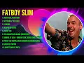 F.a.t.b.o.y. .S.l.i.m. Greatest Hits Full Album ▶️ Full Album ▶️ Top 10 Hits of All Time