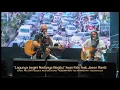 "Lagunya begini, Nadanya begitu" Jason Ranti feat Iwan Fals konser "Aku Cinta" (30/3/2019)
