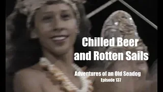 Chilled Beer and Rotten Sails.  Adventures of an Old Seadog, ep137