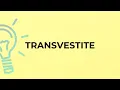 What is the meaning of the word TRANSVESTITE