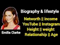 Emilia Clarke biography lifestyle Networth Age Height Hobbies