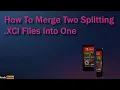 How To Merge Two XCI Files To One Nintendo Switch