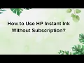 How to Use HP Instant Ink Without Subscription