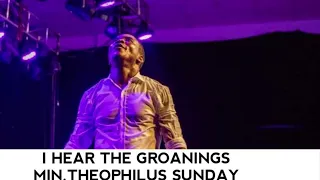 i hear the groanings min theophilus sunday
