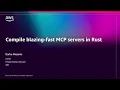 AWS re Invent 2025 - Compile blazing-fast MCP servers in Rust DEV405