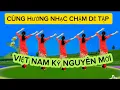 Download Lagu Nhạc chậm VIỆT NAM KỶ NGUYÊN MỚI, rất dễ tập, có hướng dẫn chi tiết, Theo mẫu của HLHPN đà nẵng