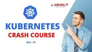 Day - 01 : Kubernetes Crash Course For Beginners | Ashok IT