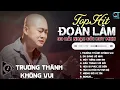 Download Lagu Đoàn Lâm TrackList - TRƯỞNG THÀNH KHÔNG VUI | Tổng Hợp LK Nhạc Đời Hot Nhất MXH Gây Nghiện 2024