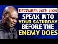 [Saturday 20th December 2025] Speak Into Your Saturday Before The Enemy Does - Apostle Joshua Selman