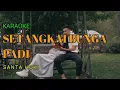 Download Lagu KARAOKE SETANGKAI BUNGA PADI SANTA HOKI COVER GITA KDI