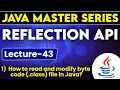 Reflection API in Java How to read modify bytes code class file in Java
