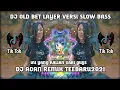 Download Lagu DJ OLD BET LAYER 🍭 VERSI SLOW BASS - DJ ACAN REMIX🎶TERBARU 2021
