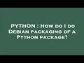 PYTHON How do I do Debian packaging of a Python package
