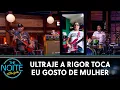 Download Lagu Ultraje a Rigor toca Eu Gosto de Mulher | The Noite (05/03/21)