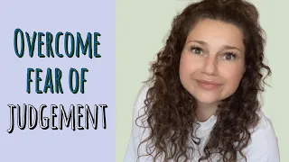 fear of judgement and how to overcome it