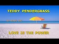Download Lagu Teddy Pendergrass   Love is the Power, Demo lyrics