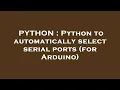 PYTHON Python to automatically select serial ports for Arduino