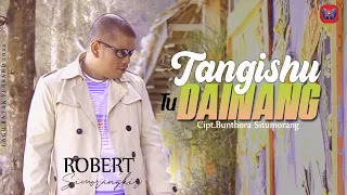 Lirik Lagu Robert Simorangkir - Tangishu Tu Dainang