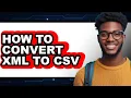 How to Convert Xml to Csv - Step by Step