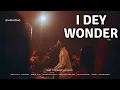 Download Lagu I dey Wonder (Live) | EmmaOMG ft The OhEmGee Choir