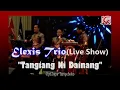 Download Lagu TANGIANG NI DAINANG||ELEXIS TRIO LIVE SHOW||LAGU BATAK