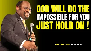 god will do the impossible for you just hold on god can do what no human can dr myles munroe