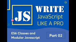 02 ES6 Classes and Modular Javascript 01 Write javascript like a pro