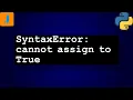 SyntaxError cannot assign to True