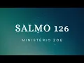 Salmo 126 - Ministério Zoe - com letra