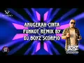 Lagu ANUGERAH CINTA ANDRA RESPATI FUNKOT/DUGEM REMIX BY DJ BOYZ SCORPIO