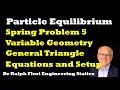 Particle Equil Spring Prob 5 General Triangle Setup