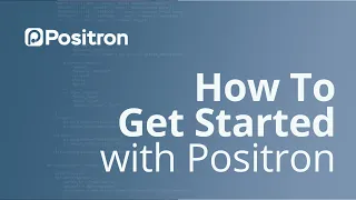 Getting Started with Positron A Quick Tour