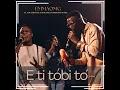 E Ti Tobi to (Live)